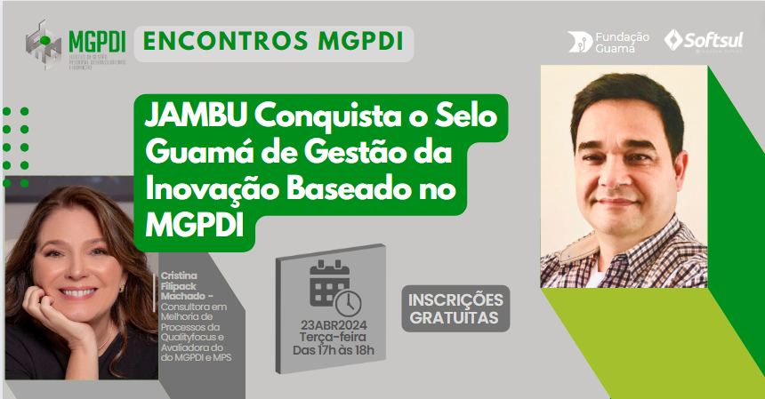 Encontros MGPDI - Webinar: JAMBU conquista o Selo Guamá de Gestão da Inovação baseado no MGPDI