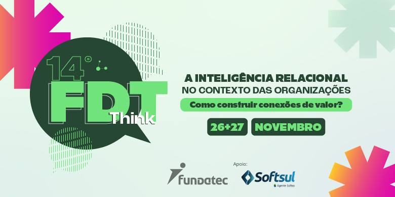 SOFTSUL apoia o 14º FDTthink da Fundatec – tema: Inteligência relacional